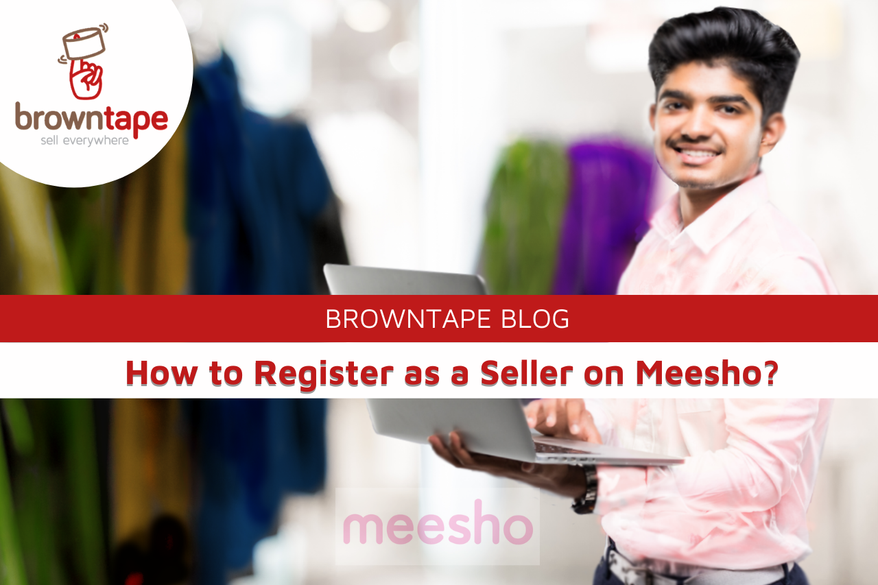 How to Register as a Seller on Meesho? - Browntape